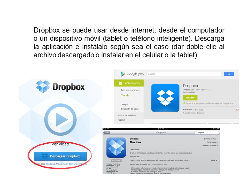 Dropbox se puede usar desde internet, desde el computador o un dispositivo móvil (tablet o teléfono inteligente).