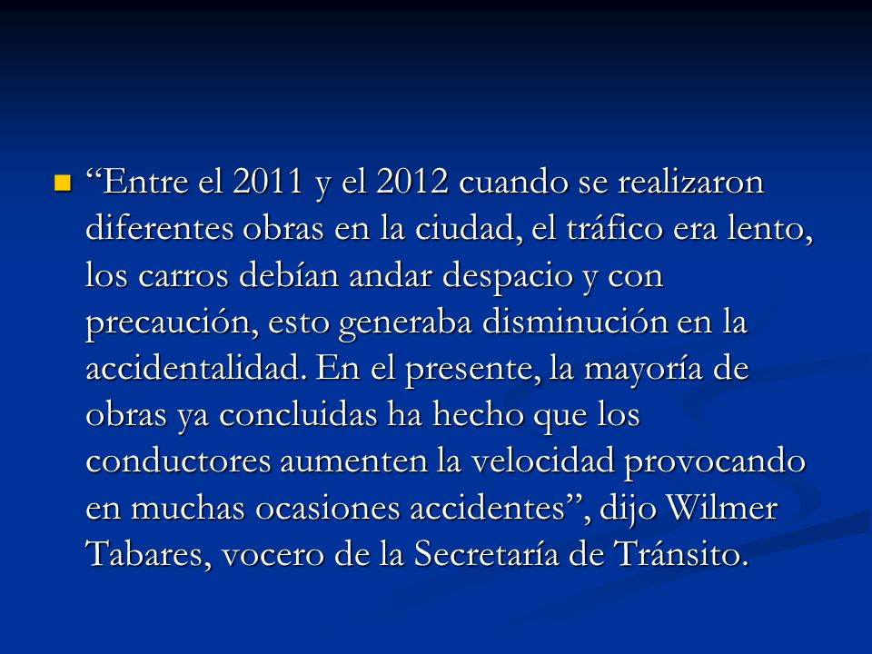 Entre el 2011 y el 2012 cuando se realizaron diferentes obras en la ciudad, el tráfico era lento, los carros debían andar despacio y con precaución, esto generaba disminución en la accidentalidad.