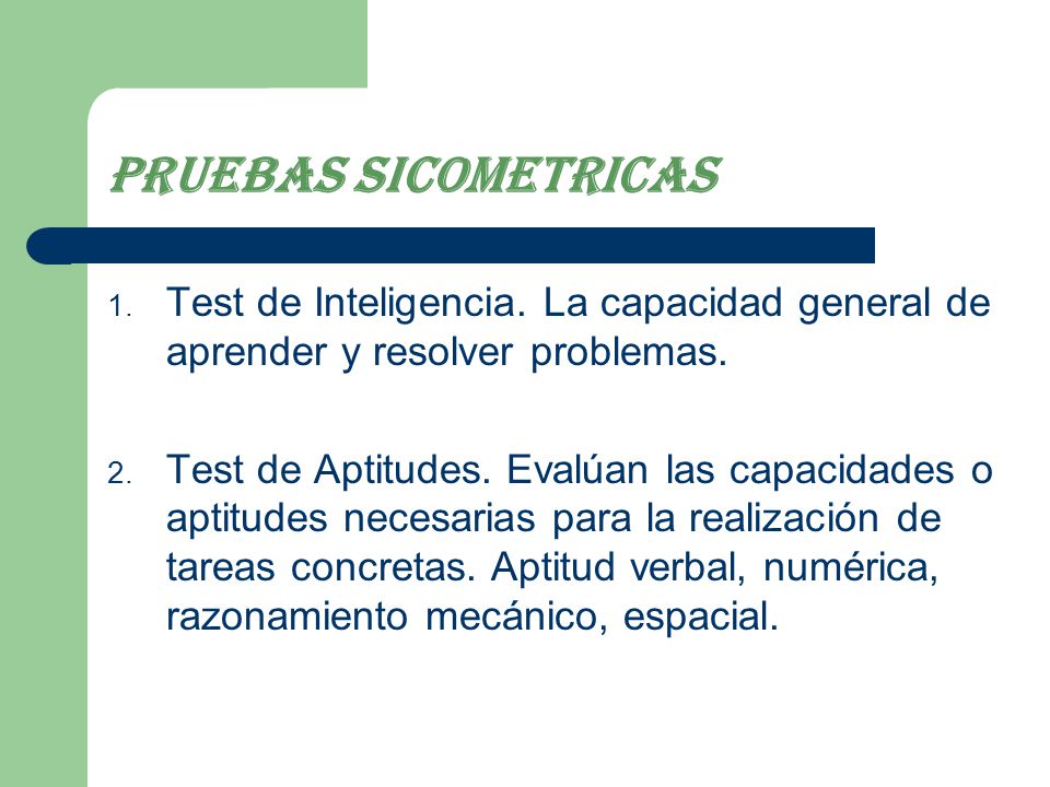 Pruebas sicometricas Test de Inteligencia. La capacidad general de aprender y resolver problemas.