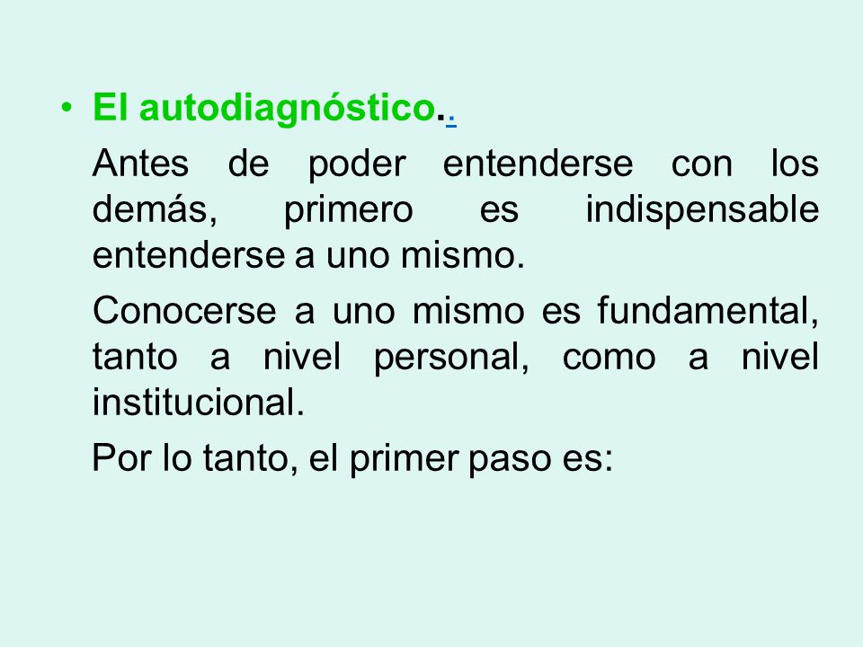El autodiagnóstico.. Antes de poder entenderse con los demás, primero es indispensable entenderse a uno mismo.