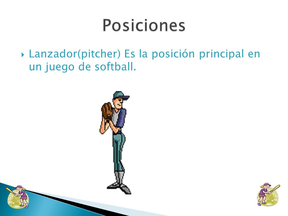 Posiciones Lanzador(pitcher) Es la posición principal en un juego de softball.