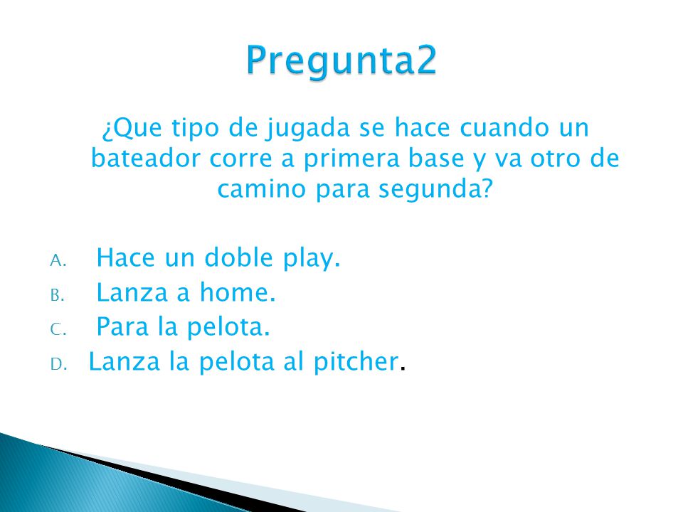 Pregunta2 ¿Que tipo de jugada se hace cuando un bateador corre a primera base y va otro de camino para segunda