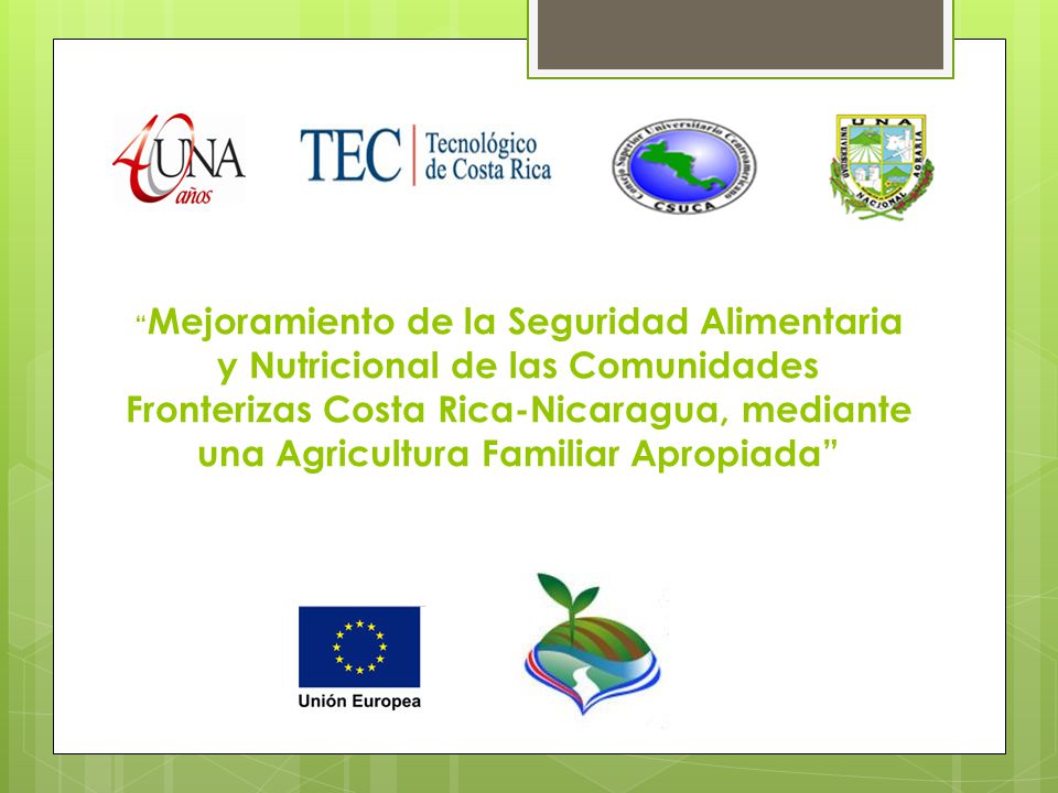 Mejoramiento de la Seguridad Alimentaria y Nutricional de las Comunidades Fronterizas Costa Rica-Nicaragua, mediante una Agricultura Familiar Apropiada