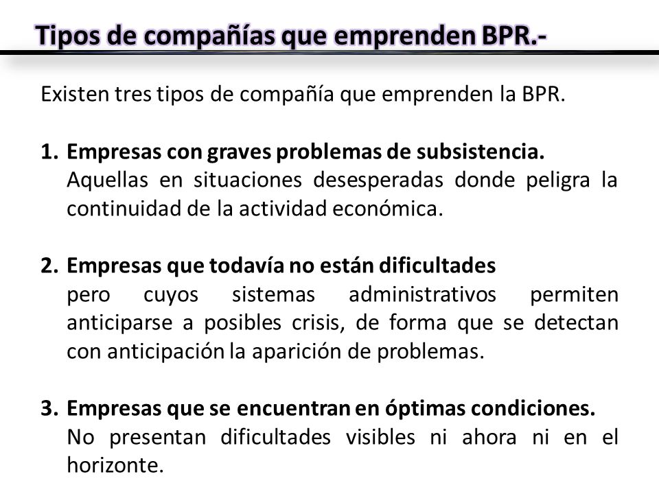 Tipos de compañías que emprenden BPR.-