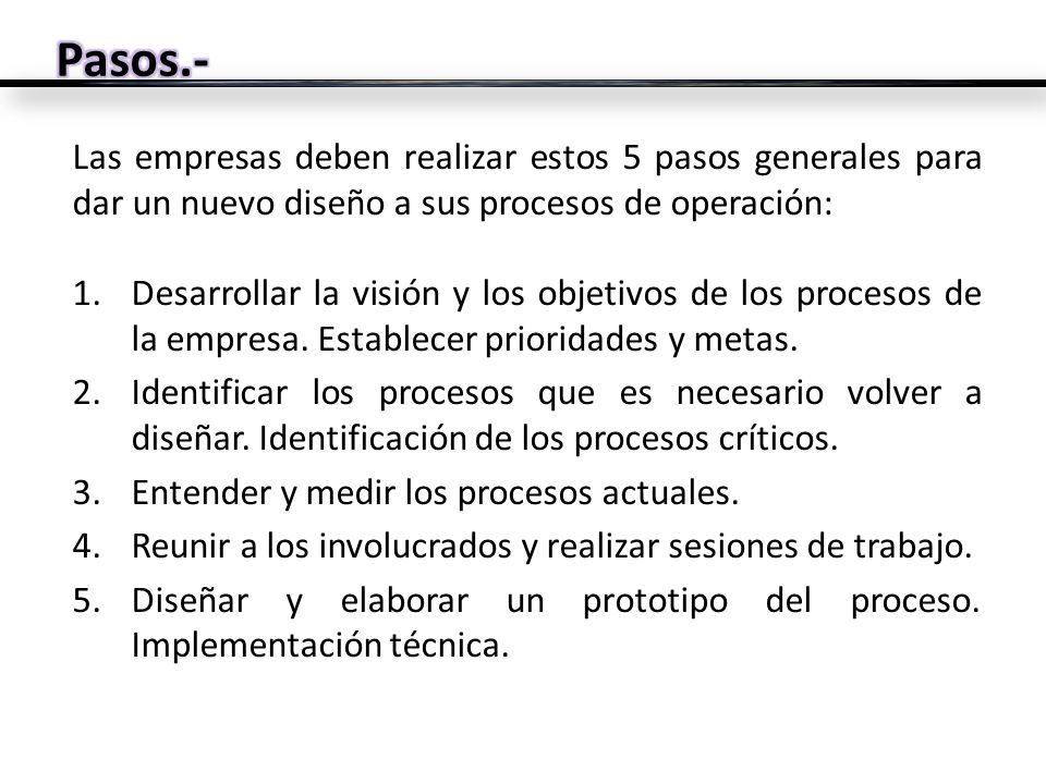 Pasos.- Las empresas deben realizar estos 5 pasos generales para dar un nuevo diseño a sus procesos de operación: