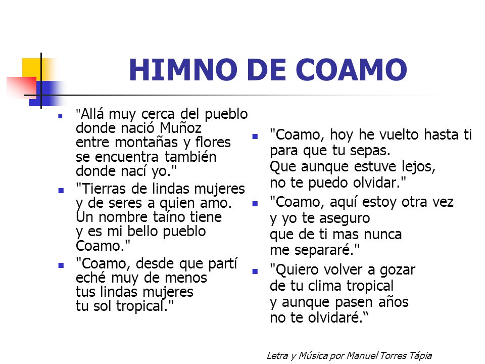 HIMNO DE COAMO Allá muy cerca del pueblo donde nació Muñoz entre montañas y flores se encuentra también donde nací yo.
