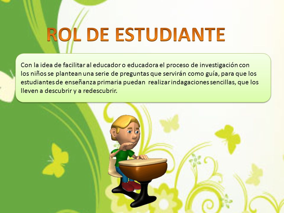 ROL DE ESTUDIANTE Con la idea de facilitar al educador o educadora el proceso de investigación con.
