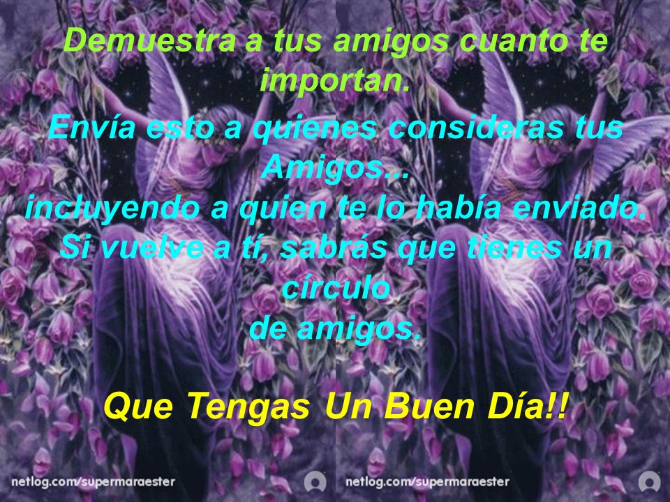 Que Tengas Un Buen Día!! Demuestra a tus amigos cuanto te importan.