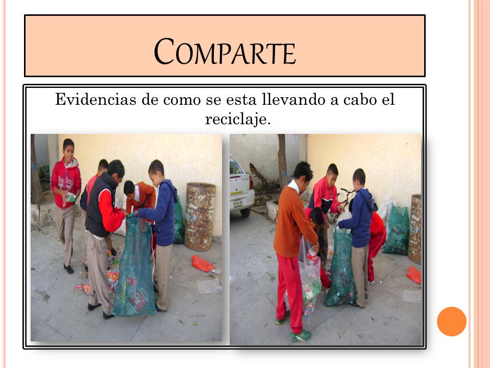 Evidencias de como se esta llevando a cabo el reciclaje.
