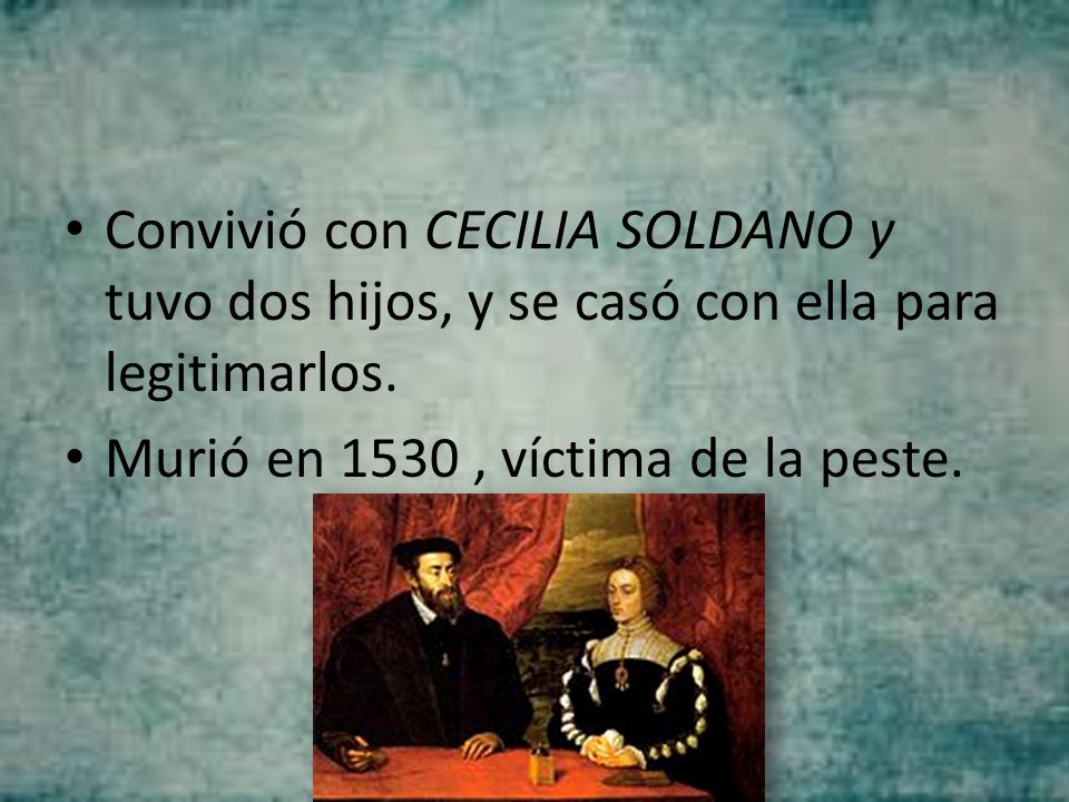 Convivió con CECILIA SOLDANO y tuvo dos hijos, y se casó con ella para legitimarlos.