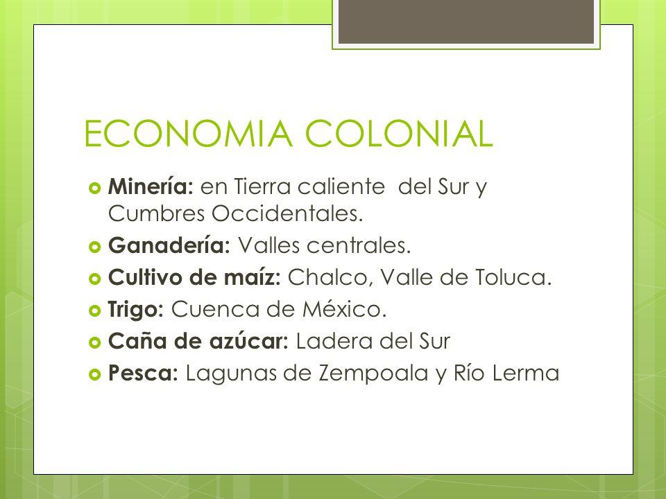 ECONOMIA COLONIAL Minería: en Tierra caliente del Sur y Cumbres Occidentales. Ganadería: Valles centrales.