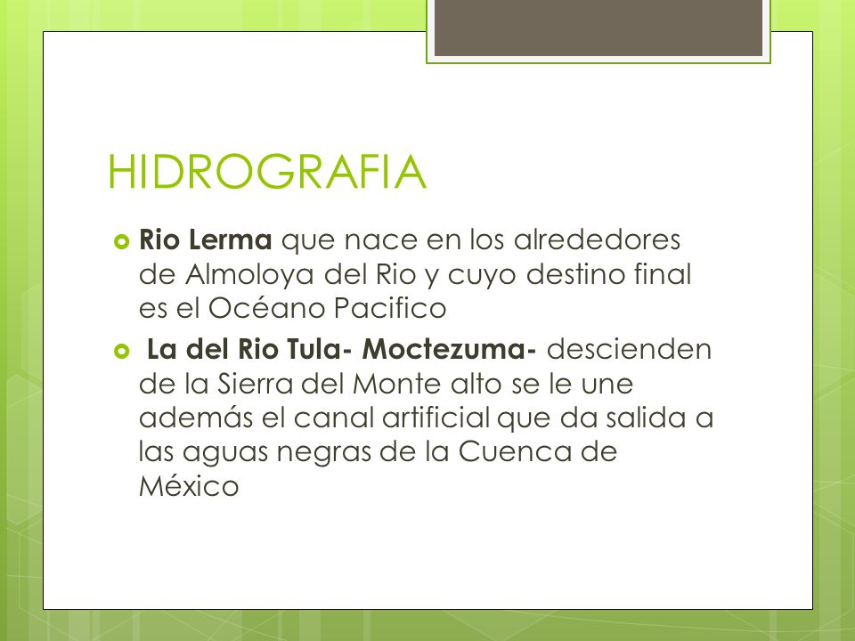 HIDROGRAFIA Rio Lerma que nace en los alrededores de Almoloya del Rio y cuyo destino final es el Océano Pacifico.