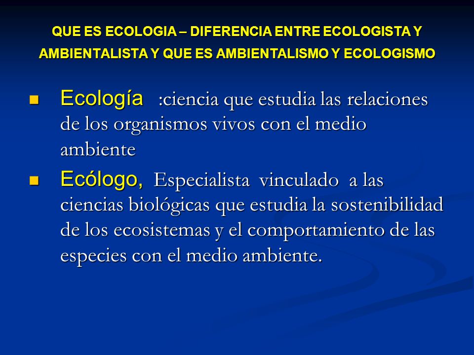 QUE ES ECOLOGIA – DIFERENCIA ENTRE ECOLOGISTA Y AMBIENTALISTA Y QUE ES AMBIENTALISMO Y ECOLOGISMO