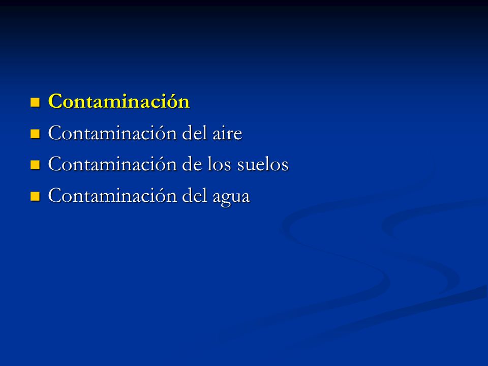 Contaminación Contaminación del aire Contaminación de los suelos Contaminación del agua
