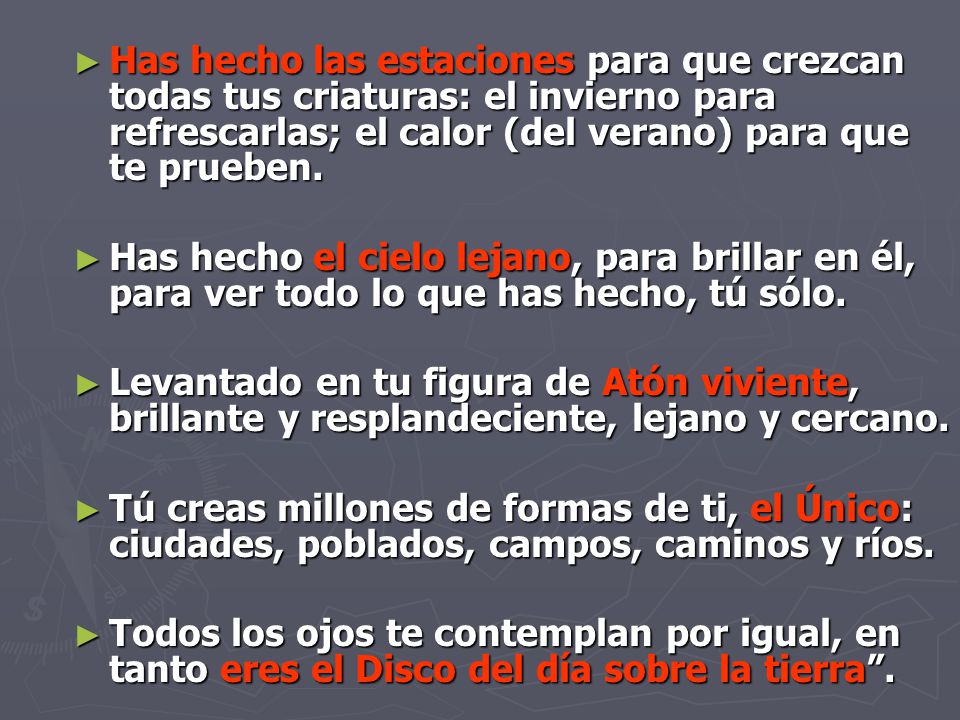 Has hecho las estaciones para que crezcan todas tus criaturas: el invierno para refrescarlas; el calor (del verano) para que te prueben.