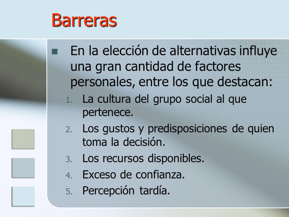 Barreras En la elección de alternativas influye una gran cantidad de factores personales, entre los que destacan: