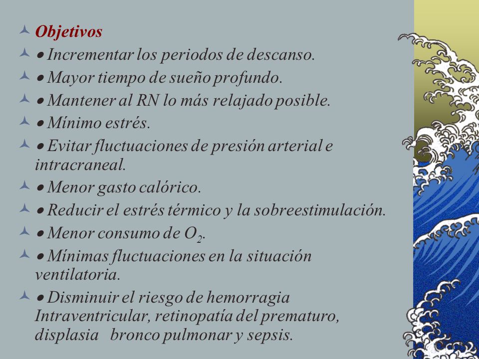 Objetivos · Incrementar los periodos de descanso. · Mayor tiempo de sueño profundo. · Mantener al RN lo más relajado posible.