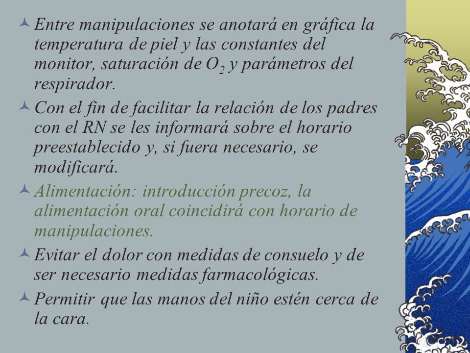Entre manipulaciones se anotará en gráfica la temperatura de piel y las constantes del monitor, saturación de O2 y parámetros del respirador.