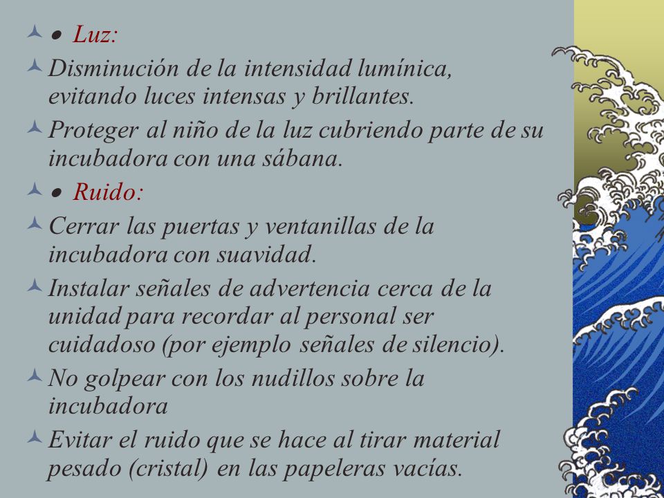 · Luz: Disminución de la intensidad lumínica, evitando luces intensas y brillantes.