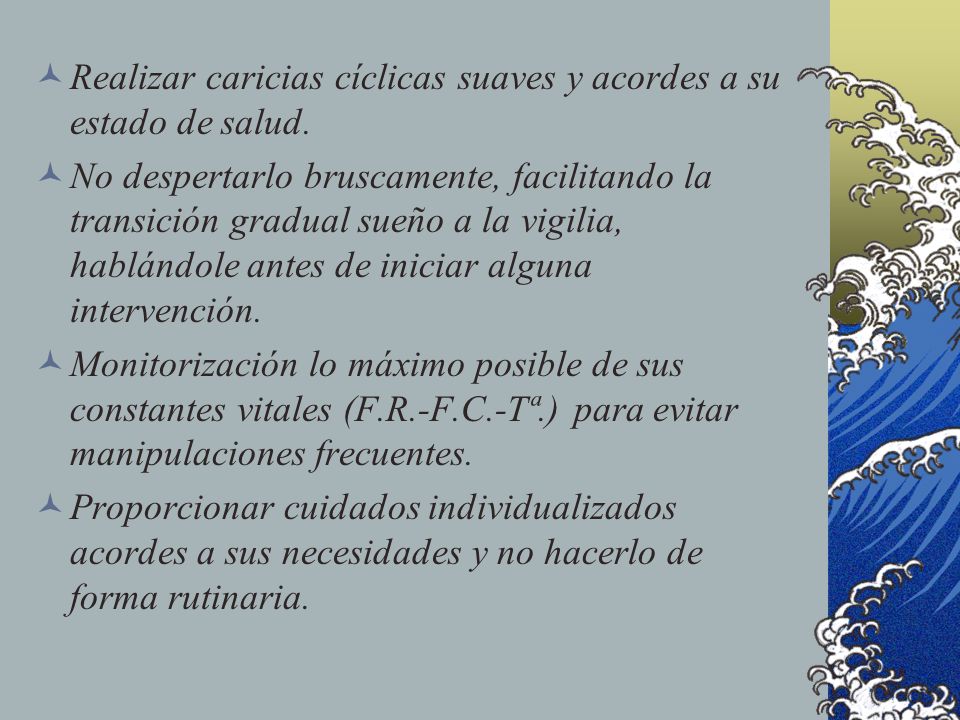 Realizar caricias cíclicas suaves y acordes a su estado de salud.