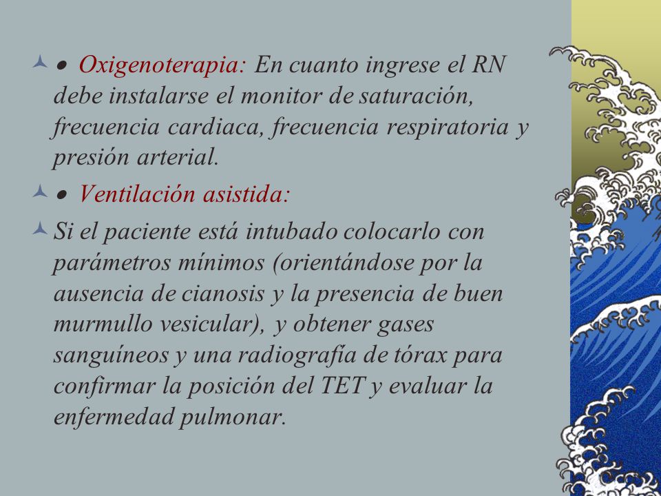 · Oxigenoterapia: En cuanto ingrese el RN debe instalarse el monitor de saturación, frecuencia cardiaca, frecuencia respiratoria y presión arterial.