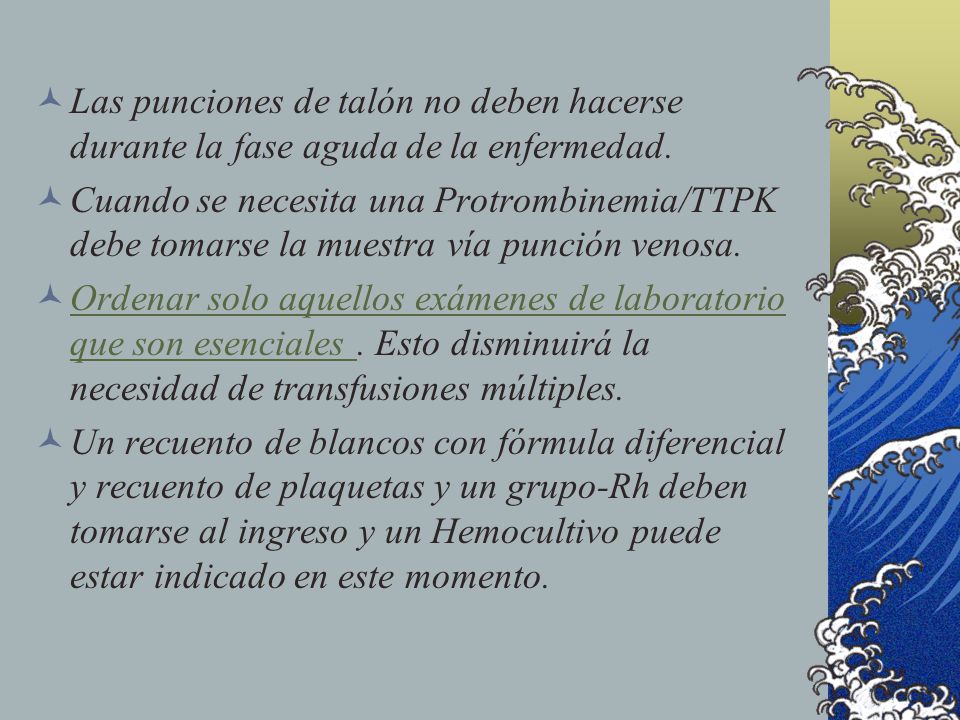 Las punciones de talón no deben hacerse durante la fase aguda de la enfermedad.