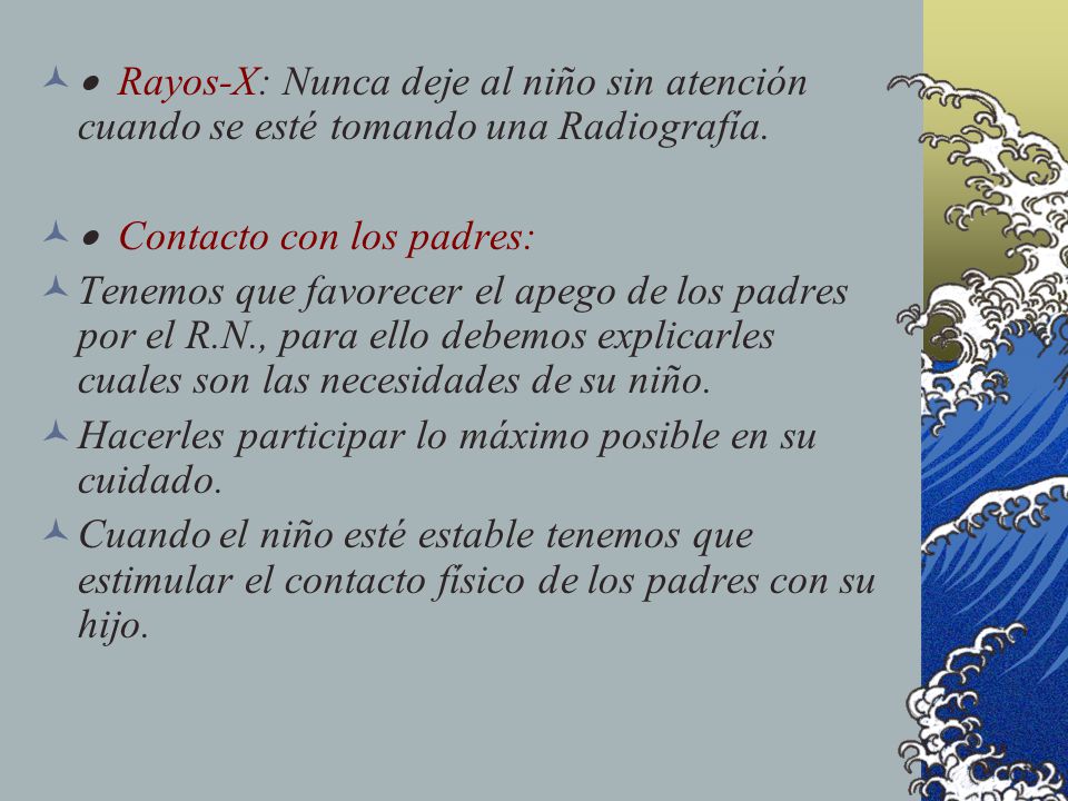 · Rayos-X: Nunca deje al niño sin atención cuando se esté tomando una Radiografía.