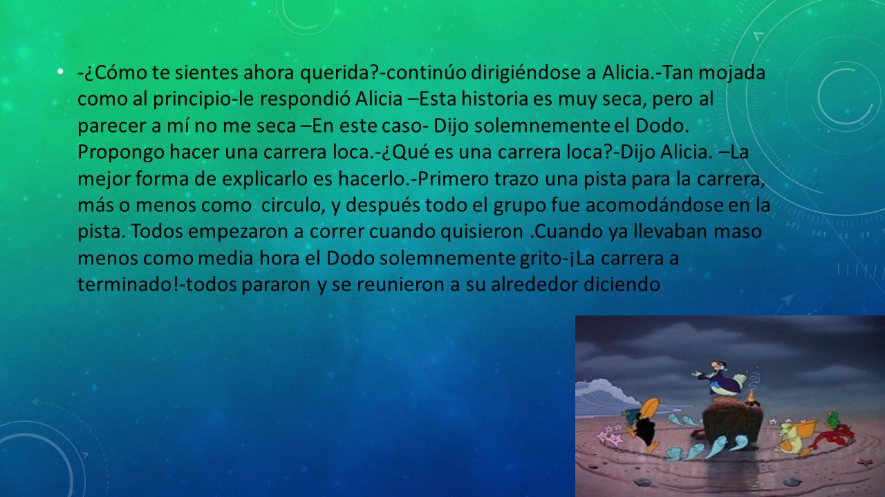 -¿Cómo te sientes ahora querida. -continúo dirigiéndose a Alicia