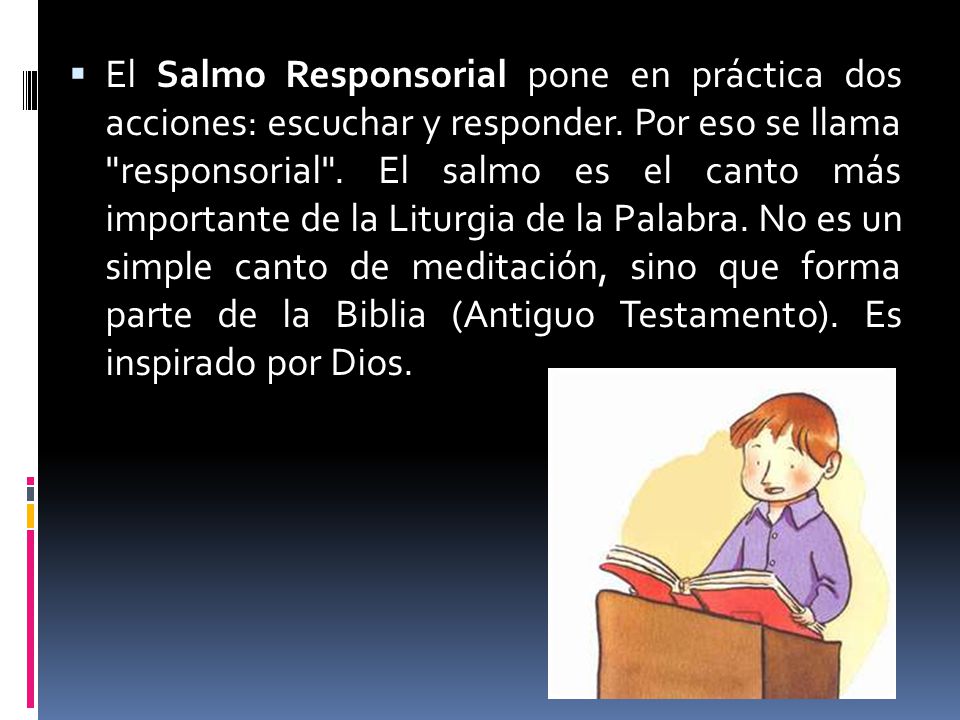 El Salmo Responsorial pone en práctica dos acciones: escuchar y responder.