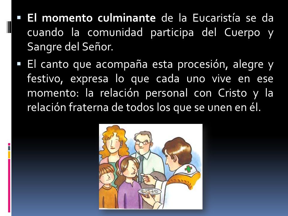 El momento culminante de la Eucaristía se da cuando la comunidad participa del Cuerpo y Sangre del Señor.