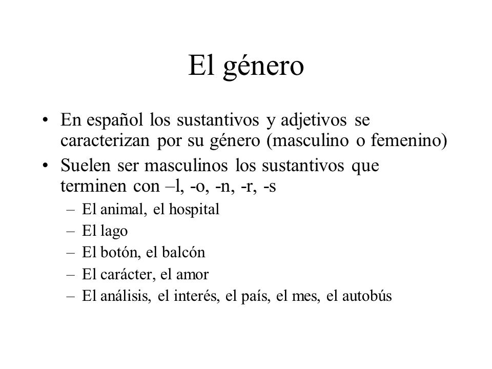 El género En español los sustantivos y adjetivos se caracterizan por su género (masculino o femenino)
