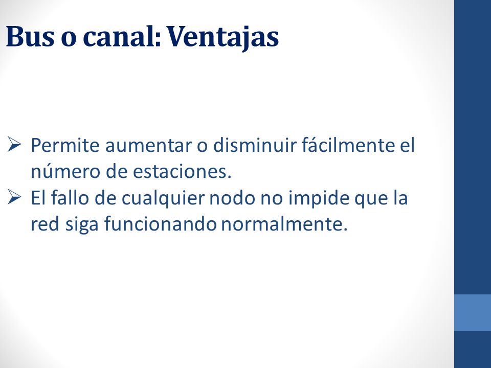 Bus o canal: Ventajas Permite aumentar o disminuir fácilmente el número de estaciones.