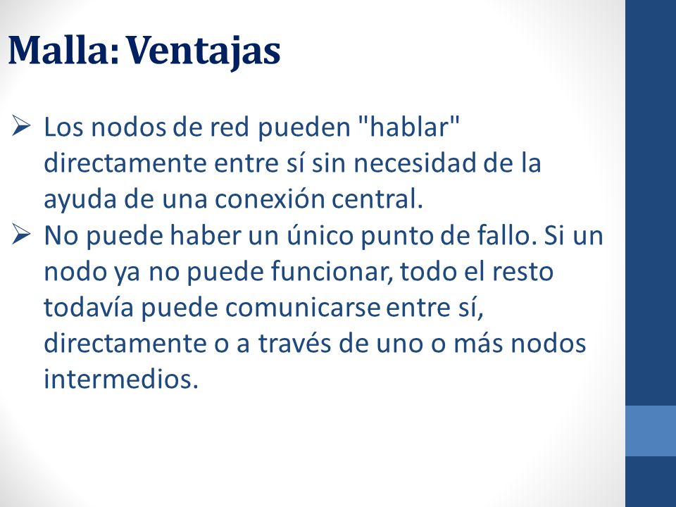 Malla: Ventajas Los nodos de red pueden hablar directamente entre sí sin necesidad de la ayuda de una conexión central.