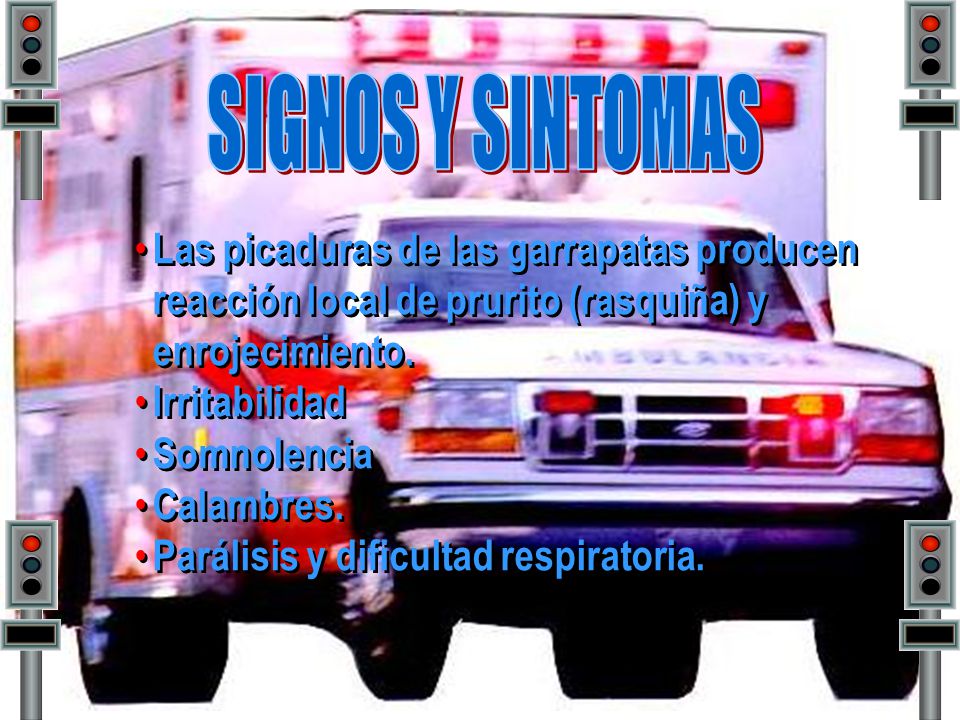 SIGNOS Y SINTOMAS Las picaduras de las garrapatas producen reacción local de prurito (rasquiña) y enrojecimiento.