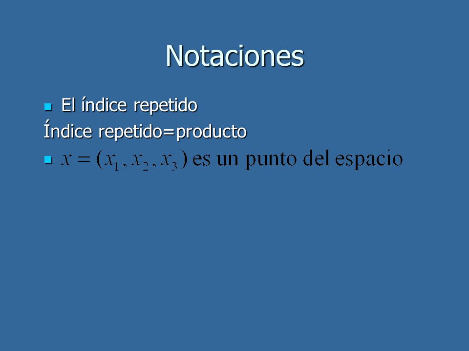 Notaciones El índice repetido Índice repetido=producto