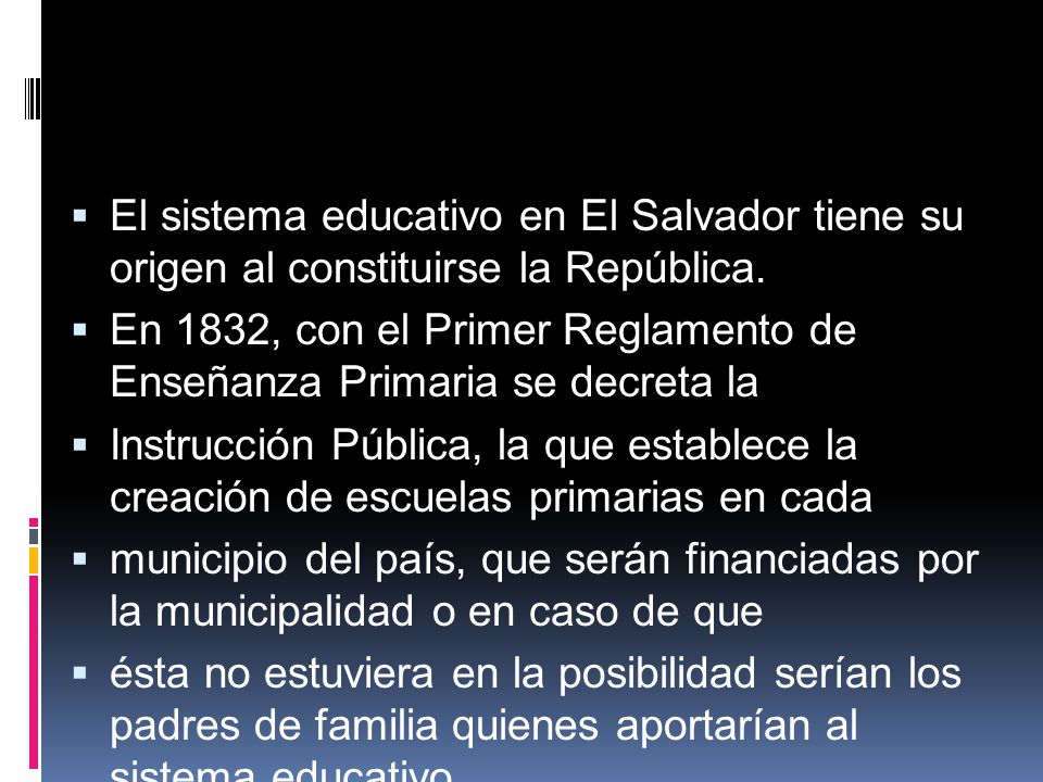 El sistema educativo en El Salvador tiene su origen al constituirse la República.