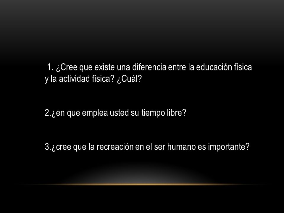 1. ¿Cree que existe una diferencia entre la educación física y la actividad física ¿Cuál