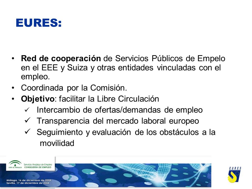 EURES: Red de cooperación de Servicios Públicos de Empelo en el EEE y Suiza y otras entidades vinculadas con el empleo.