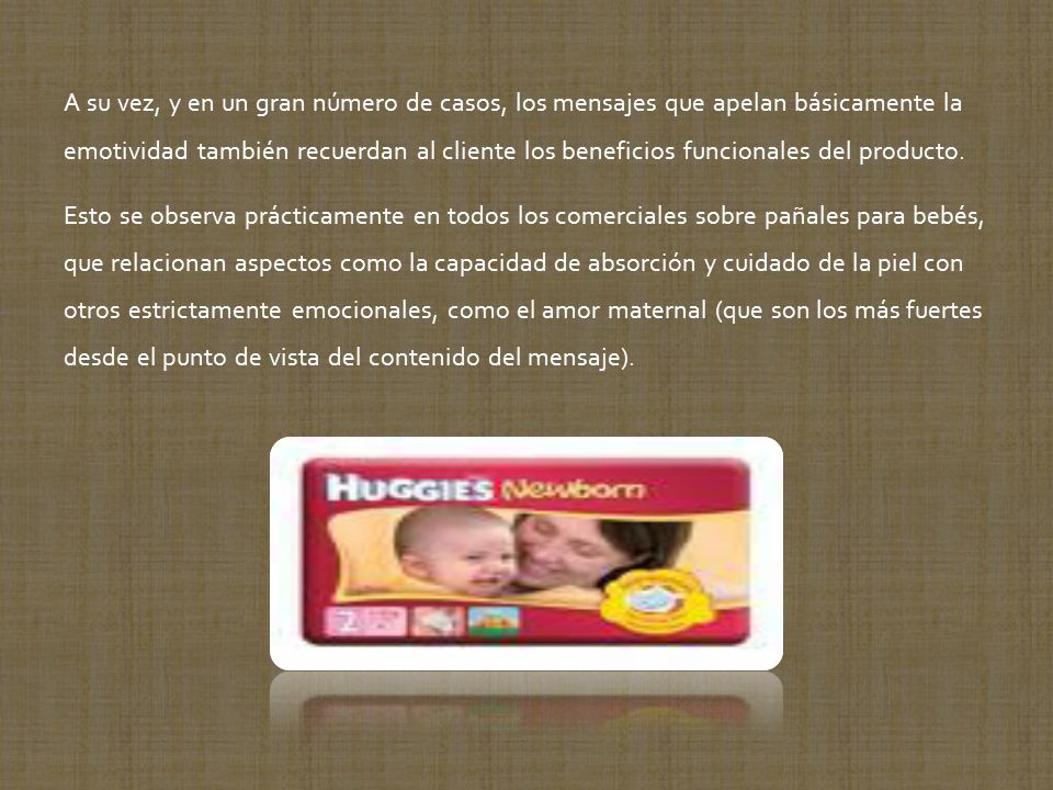 A su vez, y en un gran número de casos, los mensajes que apelan básicamente la emotividad también recuerdan al cliente los beneficios funcionales del producto.
