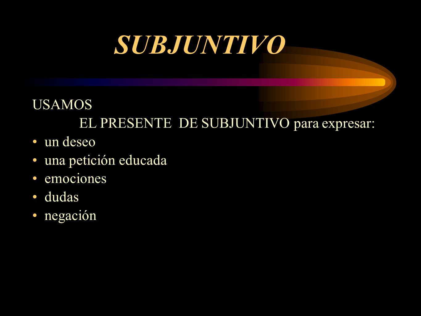 SUBJUNTIVO USAMOS EL PRESENTE DE SUBJUNTIVO para expresar: un deseo