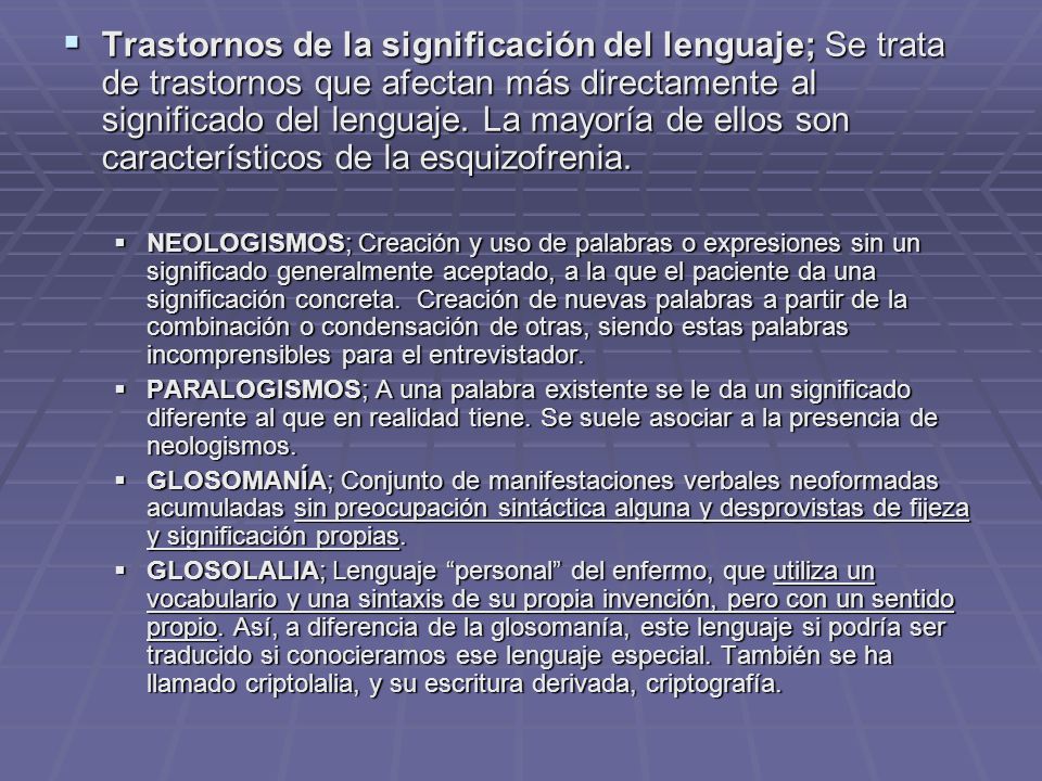 Trastornos de la significación del lenguaje; Se trata de trastornos que afectan más directamente al significado del lenguaje. La mayoría de ellos son característicos de la esquizofrenia.