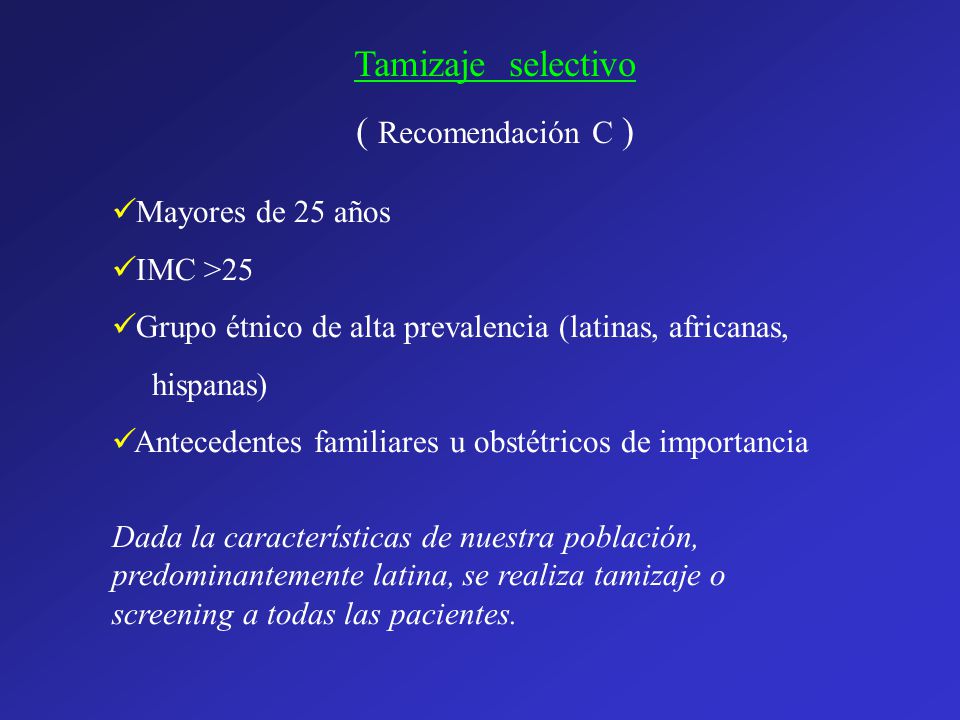 Tamizaje selectivo ( Recomendación C ) Mayores de 25 años IMC >25