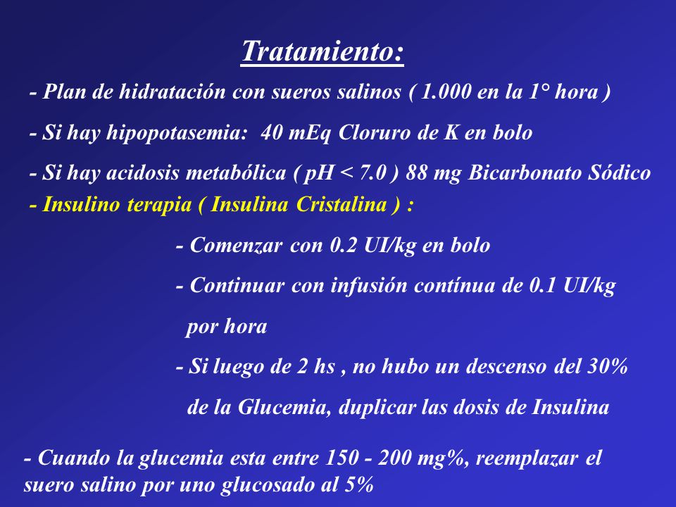 Tratamiento: - Plan de hidratación con sueros salinos ( en la 1° hora ) - Si hay hipopotasemia: 40 mEq Cloruro de K en bolo.