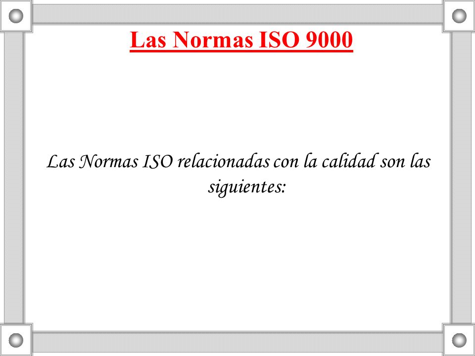 Las Normas ISO relacionadas con la calidad son las siguientes: