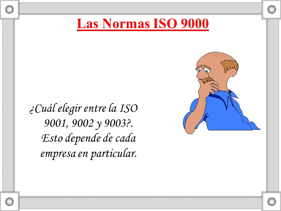 Las Normas ISO 9000 ¿Cuál elegir entre la ISO 9001, 9002 y