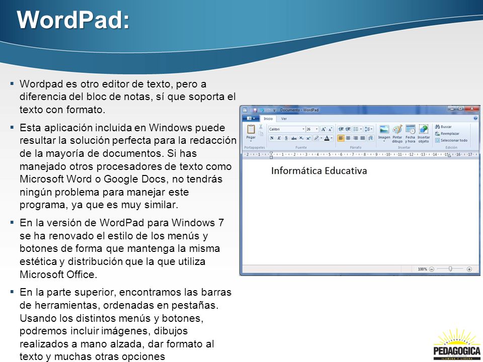WordPad: Wordpad es otro editor de texto, pero a diferencia del bloc de notas, sí que soporta el texto con formato.