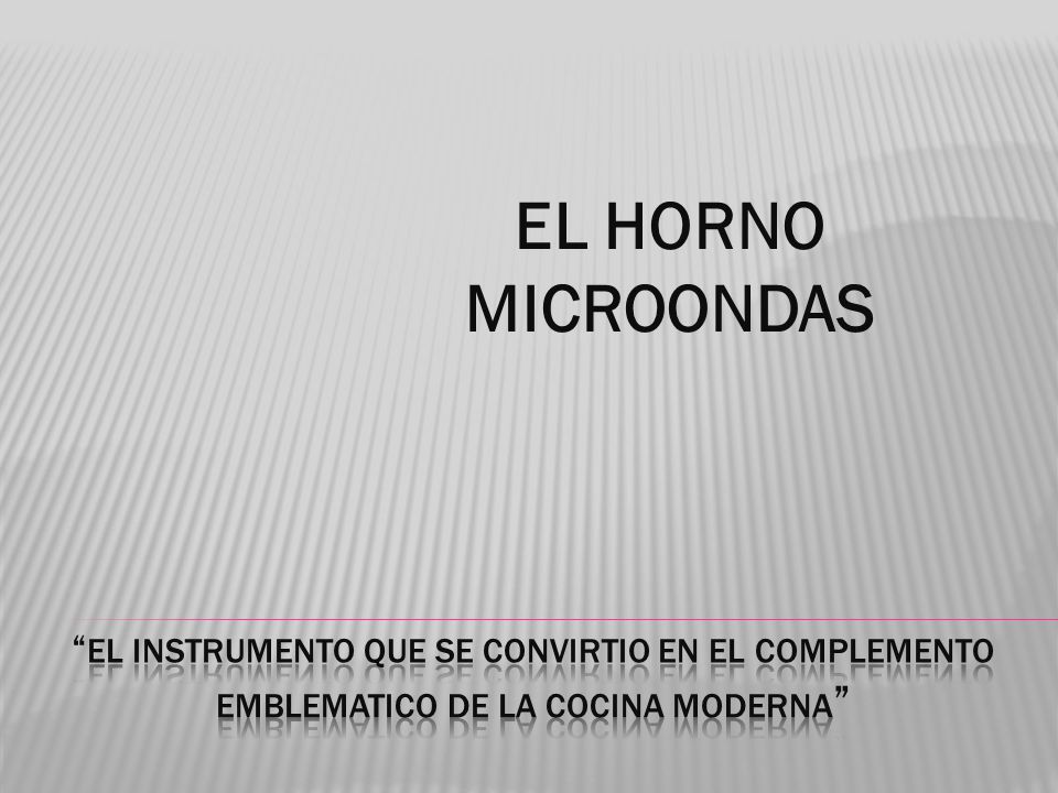 EL HORNO MICROONDAS EL INSTRUMENTO QUE SE CONVIRTIO EN EL COMPLEMENTO EMBLEMATICO DE LA COCINA MODERNA