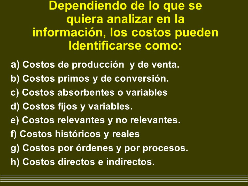 Dependiendo de lo que se quiera analizar en la información, los costos pueden Identificarse como: