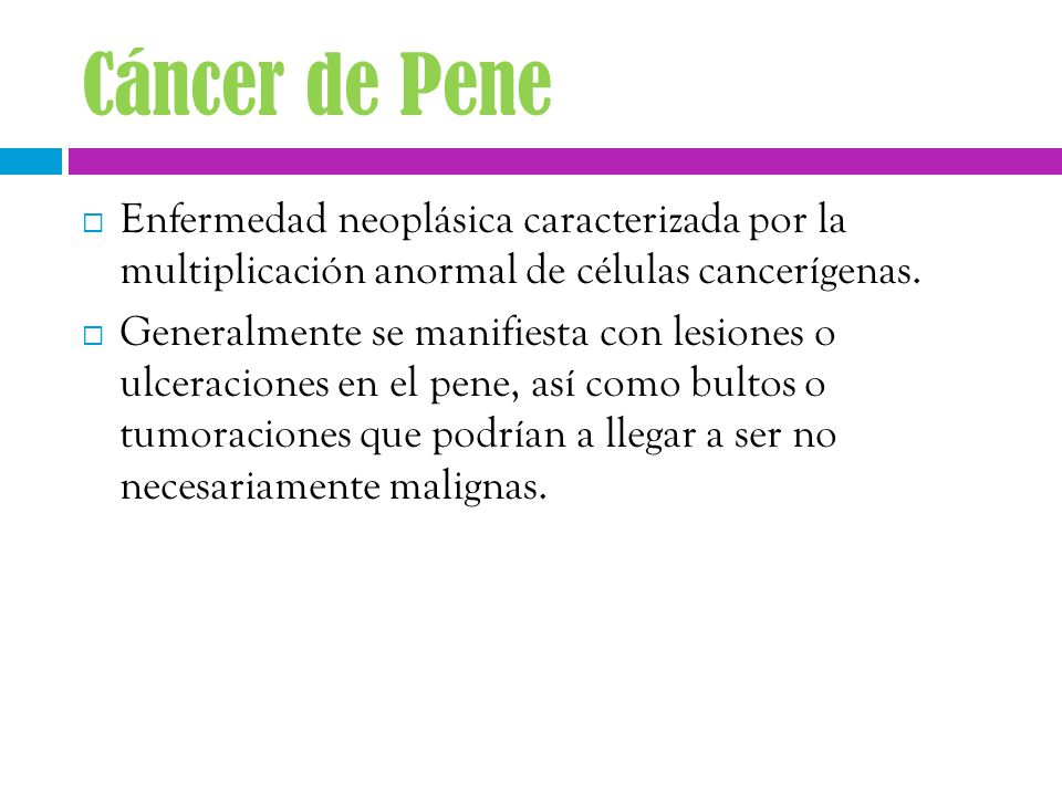 Cáncer de Pene Enfermedad neoplásica caracterizada por la multiplicación anormal de células cancerígenas.