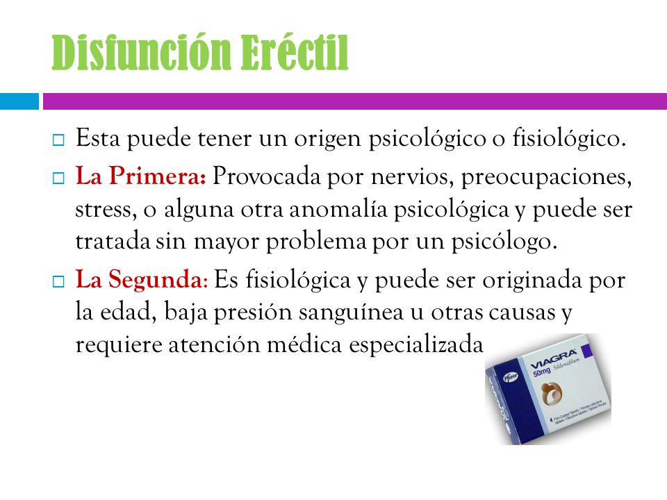 Disfunción Eréctil Esta puede tener un origen psicológico o fisiológico.